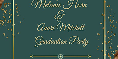 Melanie Horn  & Anuri Mitchell Joint Graduation Party