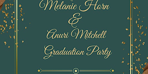 Melanie Horn  & Anuri Mitchell Joint Graduation Party primary image