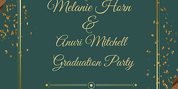 Melanie Horn  & Anuri Mitchell Joint Graduation Party