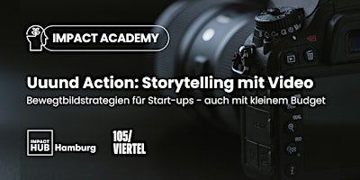 NEUER TERMIN IM MAI! Impact Academy: Storytelling mit Video primary image