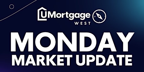 UMortgage West Monday Market Update