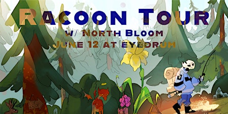 Racoon Tour w/ North Bloom + more tba