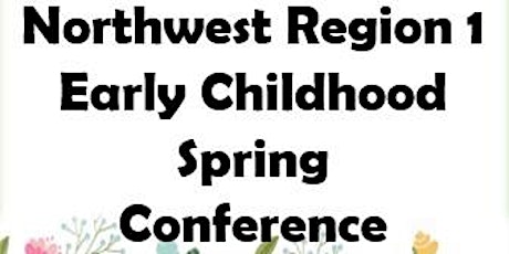 Northwest Region 1 Early Childhood Spring Conference