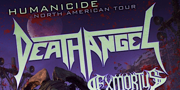 DEATH ANGEL with Exmortus, Hell Fire
