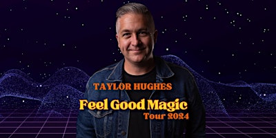 Imagem principal do evento Taylor Hughes: FEEL GOOD MAGIC TOUR