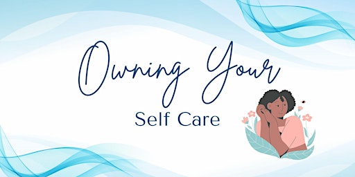 Imagem principal do evento Self Care Mental Wellness: Owning Your Self Care