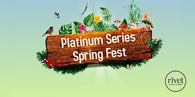 Primaire afbeelding van THE PLATINUM SERIES SPRING FEST at Rivet!