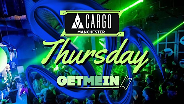 Cargo Manchester / Every Thursday / House, RnB, Hip Hop, Club Classics