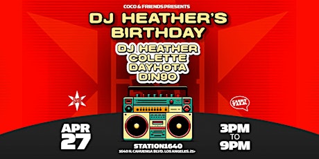 DJ Heather's Birthday with DJ Heather, Colette, Dayhota and Din9o