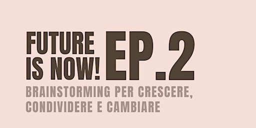 Future is NOW ep.2: Brainstorming per crescere, condividere e cambiare  primärbild