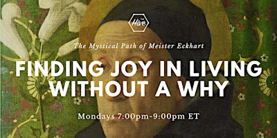 Imagem principal do evento Finding Joy in Living Without a Why: The Mystical Path of Meister Eckhart