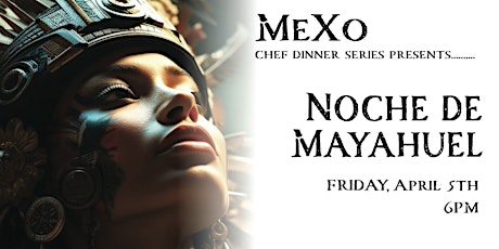 Chef Oscar Presents Noche de Mayahuel Dinner