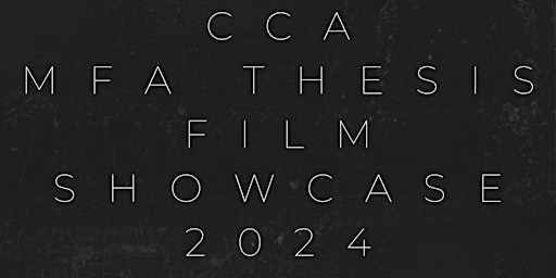 CCA MFA THESIS FILM SHOWCASE 2024 primary image