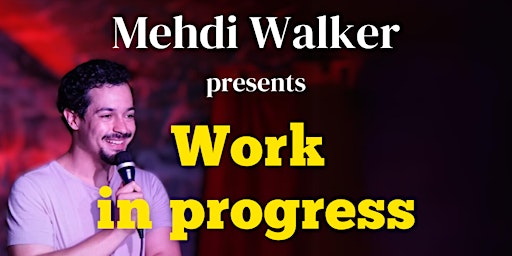 Hauptbild für Work in Progress - Stand-up Comedy Hour by Mehdi Walker (April 29th)