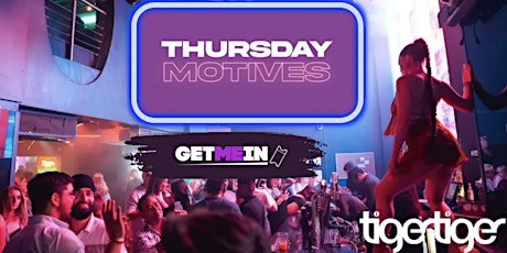 Tiger Tiger London / Thursday Motives / Get Me In!