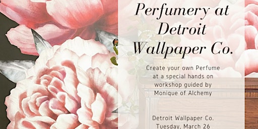 Immagine principale di Spring is here! Perfumery Workshop at Detroit Wallpaper Company x Alchemy 