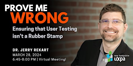 Prove Me Wrong: Ensuring that User Testing isn’t a Rubber Stamp