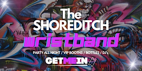 The BIG Shoreditch Wristband - 5 Venues  8pm to 3am - Free Shots - Friday