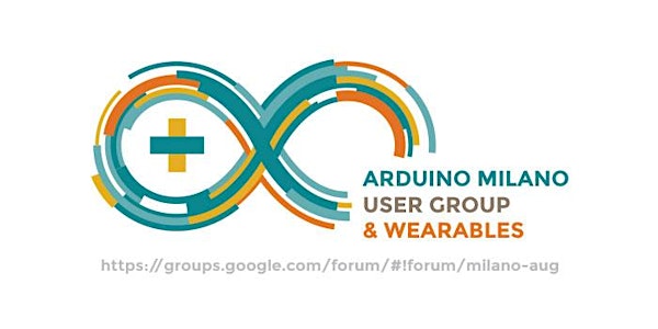 Arduino User Group & Wearables Milano - 17 settembre 2019