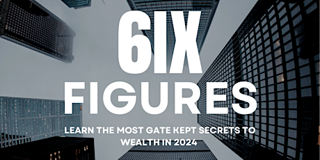 6IX FIGURES - TORONTO'S #1 ENTREPRENEUR NETWORKING EVENT &WEALTH CONFERENCE