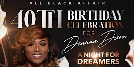 Imagem principal do evento Deanna’s 40th   “A Night of Dreamers “