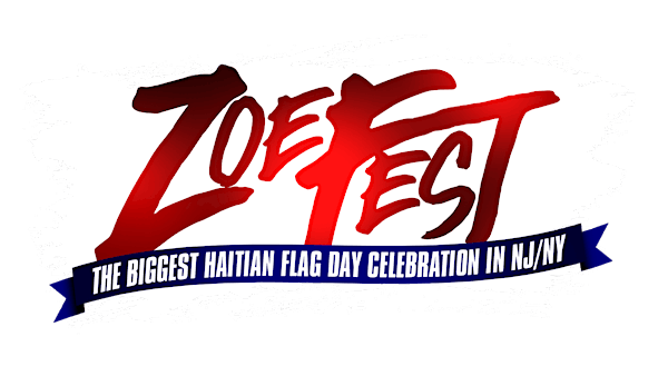 ZOE FEST: BIGGEST HAITIAN FLAG DAY CELEBRATION IN NJ/NY