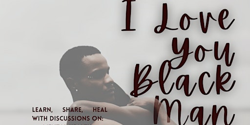 Imagem principal do evento I Love You Black Man: A Mind, Body, Spirit Experience