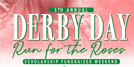 5th Annual Derby Day “Run for the Roses” Scholarship Fundraiser Weekend