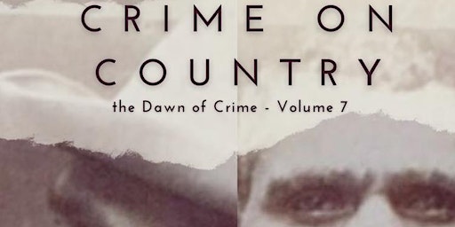 Primaire afbeelding van CRIME ON COUNTRY:  The Dawn of Crime Volume 7 - Book Launch by Roy Maloy