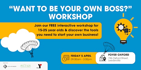 WANT TO BE YOUR OWN BOSS? Workshop