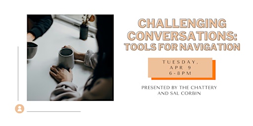 Challenging Conversations: Tools For Navigation - IN-PERSON CLASS primary image