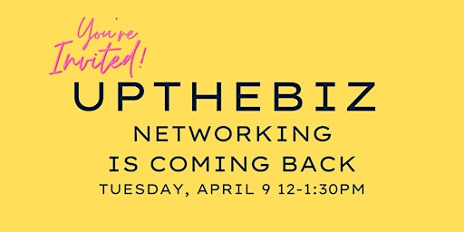 UPTHEBIZ Networking  April 9th at Noon primary image