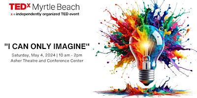 Primaire afbeelding van Introducing TEDx Myrtle Beach: "I Can Only Imagine"