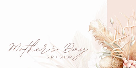 Mother’s Day Sip + Shop