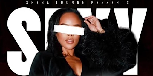 SEXY SATURDAYS AT SHEBA LOUNGE -  FREE ENTRY & FREE DRINKS primary image