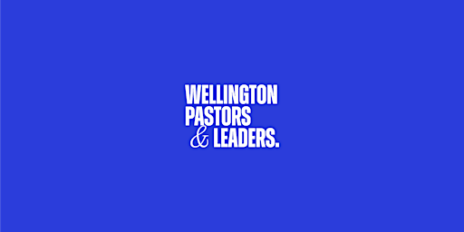 Primaire afbeelding van Wellington Pastors & Leaders 2024