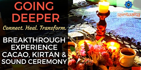 GOING DEEPER - BREAKTHROUGH EXPERIENCE: CACAO, SOUND, KIRTAN & MUCH MORE!  primärbild