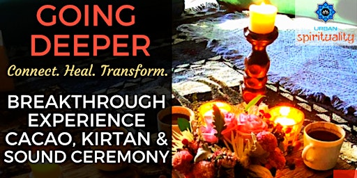 Imagem principal de GOING DEEPER - BREAKTHROUGH EXPERIENCE: CACAO, SOUND, KIRTAN & MUCH MORE!