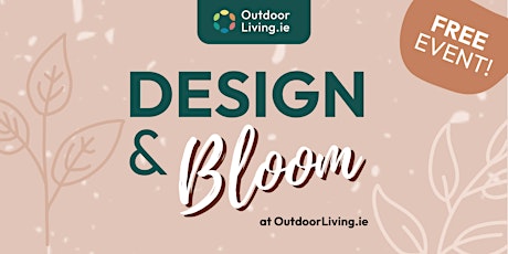 Design & Bloom at OutdoorLiving.ie