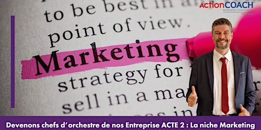 Imagem principal de Devenons chefs d’orchestre de notre Entreprise ACTE 2 : La niche marketing