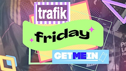 Trafik Shoreditch / Every Friday / Party Tunes, Sexy RnB, Commercial