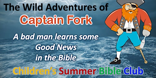 Imagem principal do evento The Wild Adventures of Captain Fork -  Children's Bible Club - Aug 12-16
