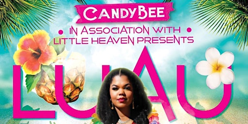 Imagem principal do evento Candy Bee's "The Luau" Birthday Celebration