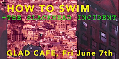 Imagem principal do evento How to Swim + The Slackhead Incident @ Glad Cafe - 7th June 2024