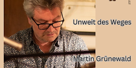 UNWEIT DES WEGES – Klaviermusik von und mit Martin Grünewald