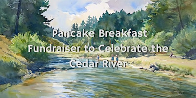 Primaire afbeelding van Pancake Breakfast Fundraiser  to Celebrate the Cedar River