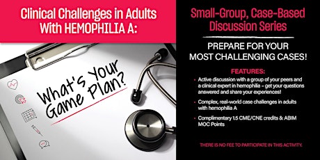 Clinical Challenges in Adults With Hemophilia A: What’s Your Game Plan?