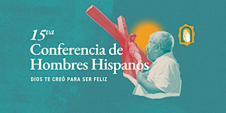 15 Conferencia de Hombres Hispanos | Dios te Creó para ser Feliz