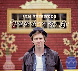 Ian Sherwood "Everywhere To Go" CD release concert primary image
