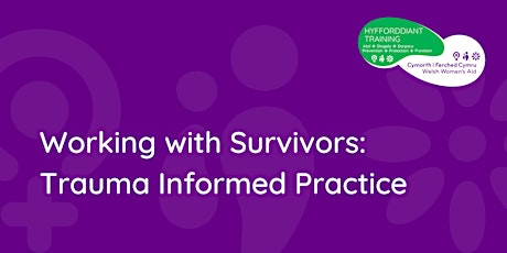 Working with Survivors: Trauma Informed Practice
